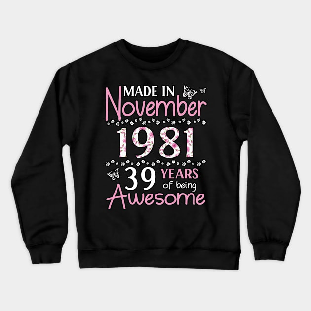 Mother Sister Wife Daughter Made In November 1981 Happy Birthday 39 Years Of Being Awesome To Me You Crewneck Sweatshirt by Cowan79